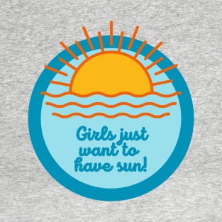 Girls Just Want to Have Sun T-Shirt